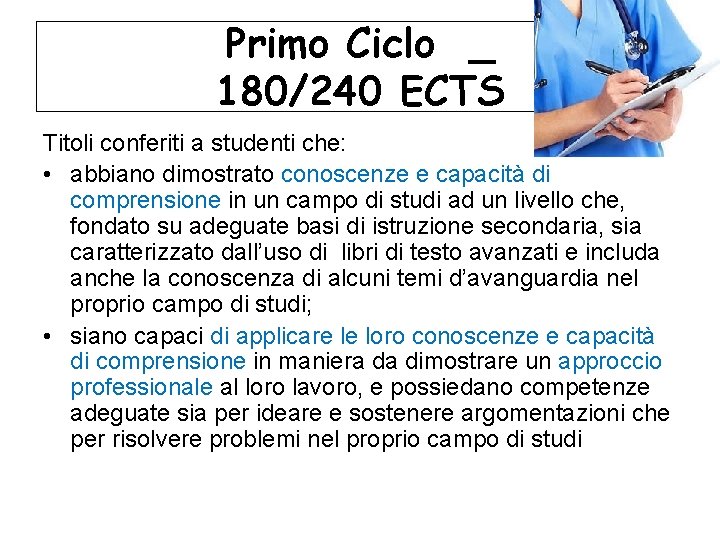 Primo Ciclo _ 180/240 ECTS Titoli conferiti a studenti che: • abbiano dimostrato conoscenze