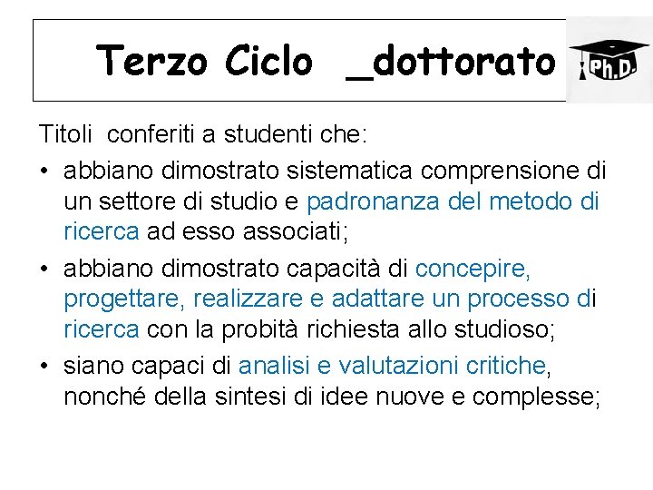 Terzo Ciclo _dottorato Titoli conferiti a studenti che: • abbiano dimostrato sistematica comprensione di