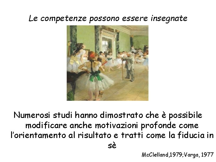 Le competenze possono essere insegnate Numerosi studi hanno dimostrato che è possibile modificare anche