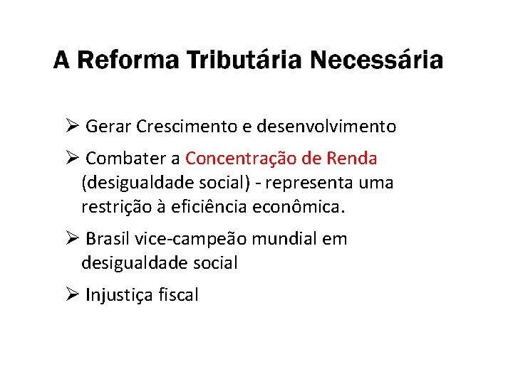 Ø Gerar Crescimento e desenvolvimento Ø Combater a Concentração de Renda (desigualdade social) -