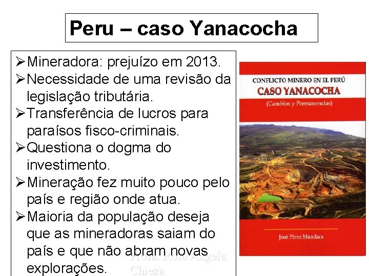 Peru – caso Yanacocha ØMineradora: prejuízo em 2013. ØNecessidade de uma revisão da legislação