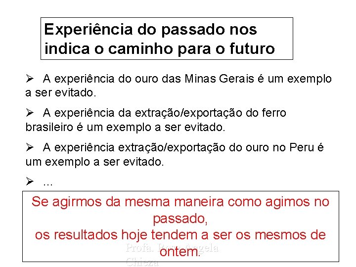 Experiência do passado nos indica o caminho para o futuro Ø A experiência do