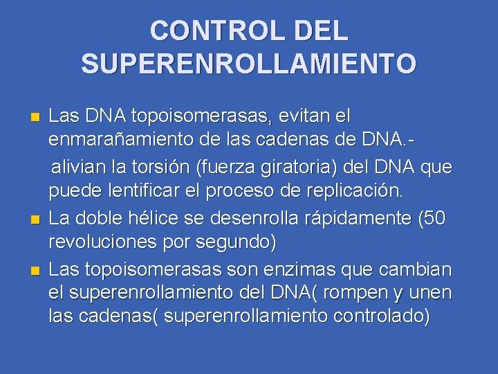 CONTROL DEL SUPERENROLLAMIENTO n n n Las DNA topoisomerasas, evitan el enmarañamiento de las