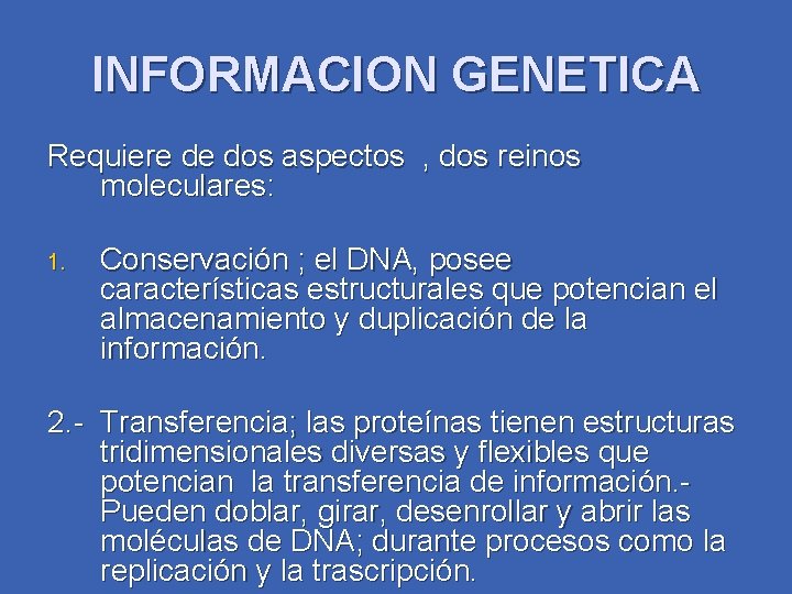 INFORMACION GENETICA Requiere de dos aspectos , dos reinos moleculares: 1. Conservación ; el