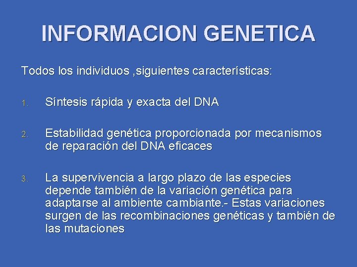 INFORMACION GENETICA Todos los individuos , siguientes características: 1. Síntesis rápida y exacta del