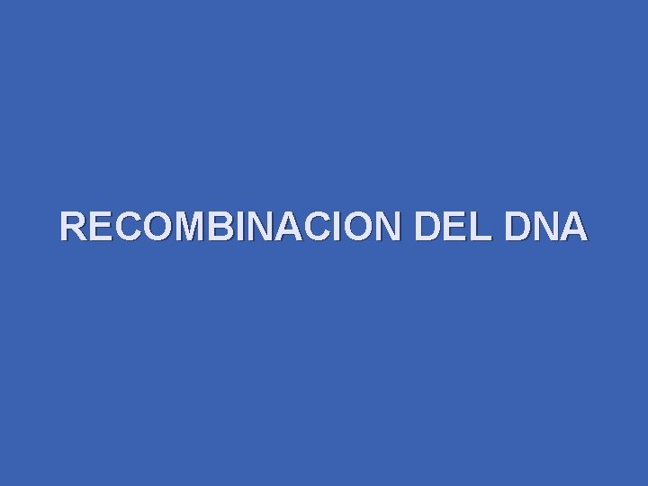 RECOMBINACION DEL DNA 