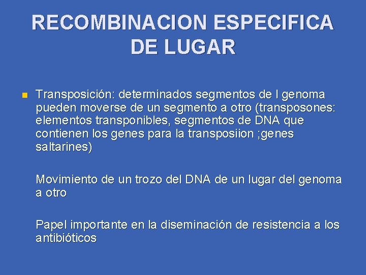 RECOMBINACION ESPECIFICA DE LUGAR n Transposición: determinados segmentos de l genoma pueden moverse de