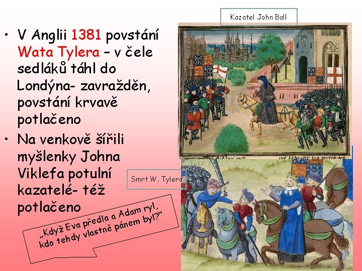 Kazatel John Ball • V Anglii 1381 povstání Wata Tylera – v čele sedláků
