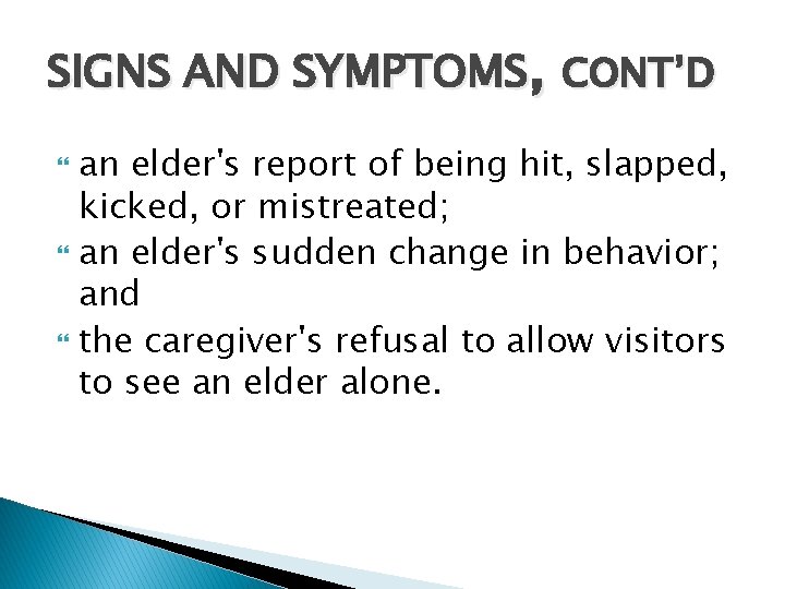 SIGNS AND SYMPTOMS, CONT’D an elder's report of being hit, slapped, kicked, or mistreated;