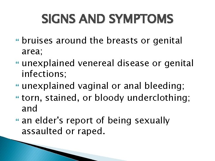 SIGNS AND SYMPTOMS bruises around the breasts or genital area; unexplained venereal disease or