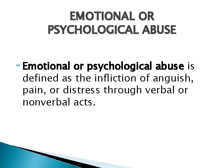 EMOTIONAL OR PSYCHOLOGICAL ABUSE Emotional or psychological abuse is defined as the infliction of