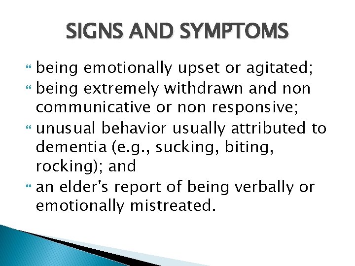 SIGNS AND SYMPTOMS being emotionally upset or agitated; being extremely withdrawn and non communicative