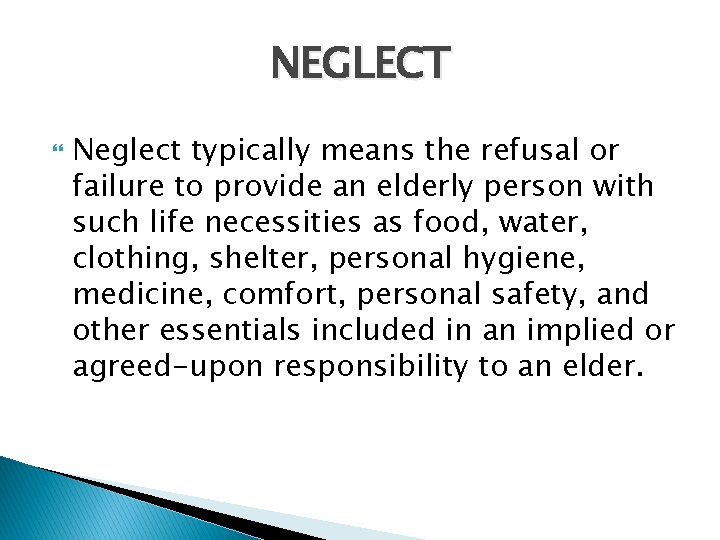 NEGLECT Neglect typically means the refusal or failure to provide an elderly person with