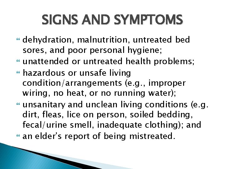 SIGNS AND SYMPTOMS dehydration, malnutrition, untreated bed sores, and poor personal hygiene; unattended or