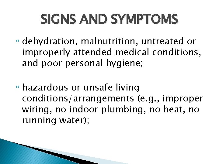 SIGNS AND SYMPTOMS dehydration, malnutrition, untreated or improperly attended medical conditions, and poor personal