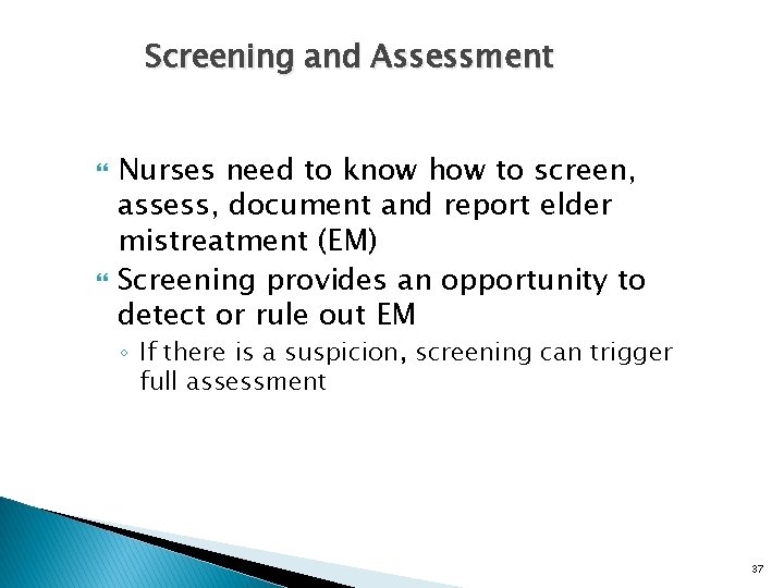 Screening and Assessment Nurses need to know how to screen, assess, document and report