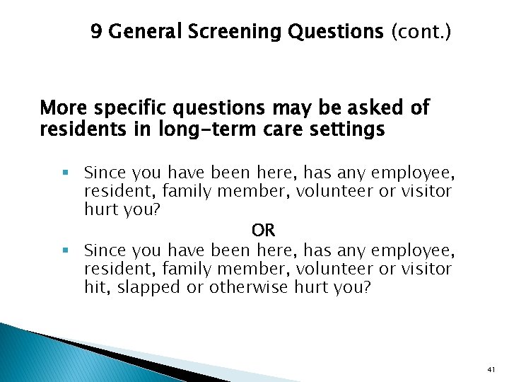 9 General Screening Questions (cont. ) More specific questions may be asked of residents