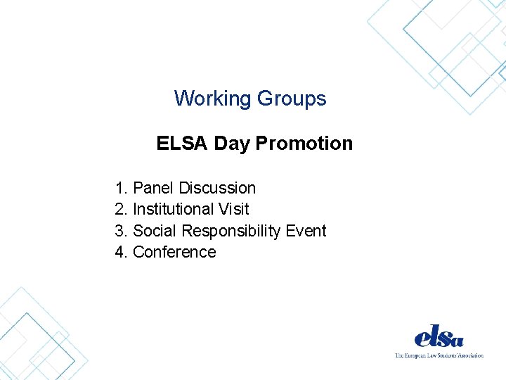 Working Groups ELSA Day Promotion 1. Panel Discussion 2. Institutional Visit 3. Social Responsibility