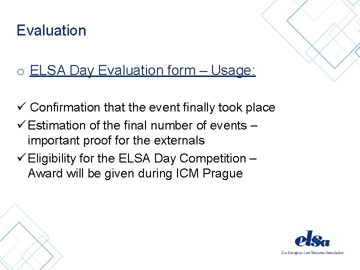 Evaluation o ELSA Day Evaluation form – Usage: ü Confirmation that the event finally