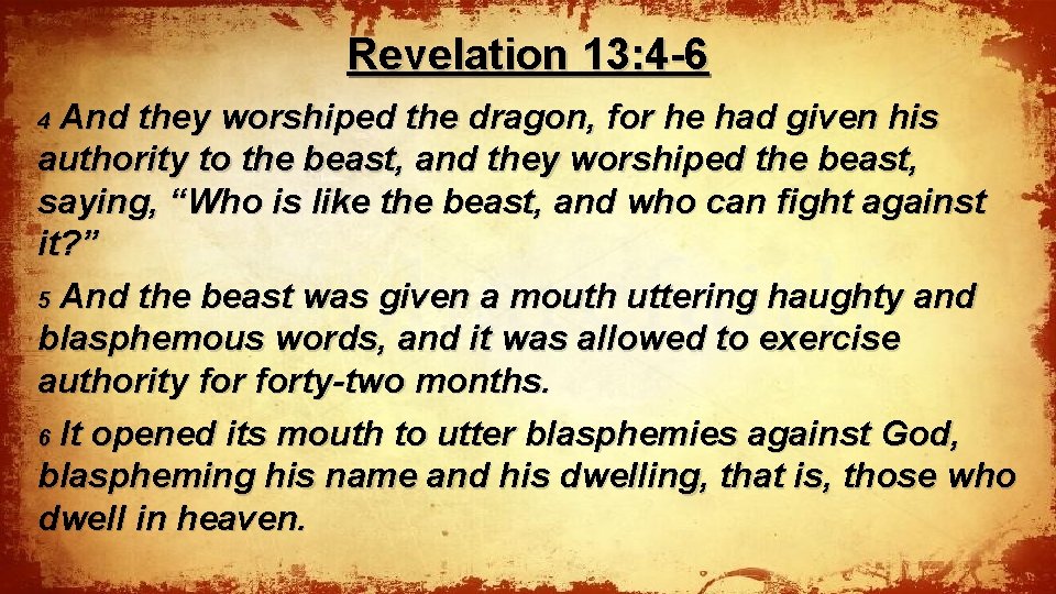 Revelation 13: 4 -6 And they worshiped the dragon, for he had given his