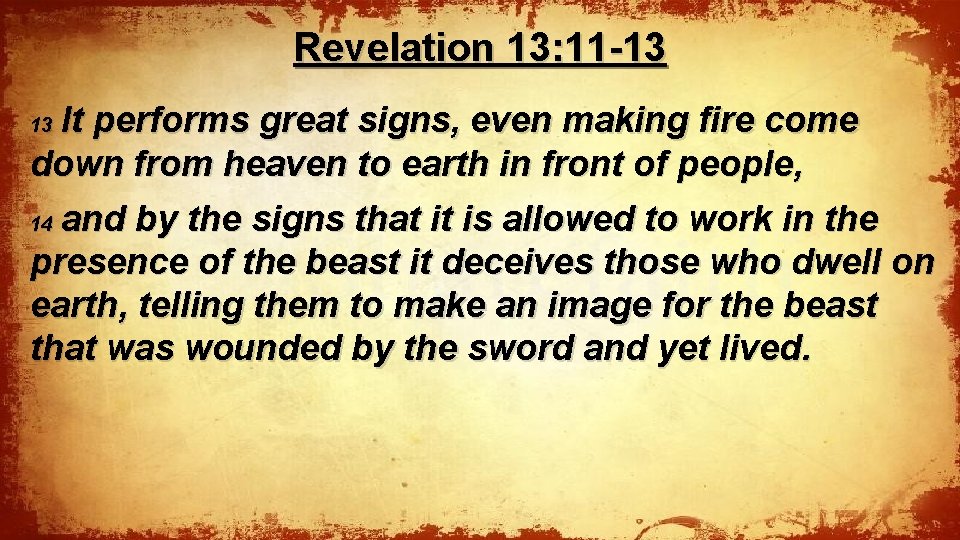 Revelation 13: 11 -13 It performs great signs, even making fire come 13 down
