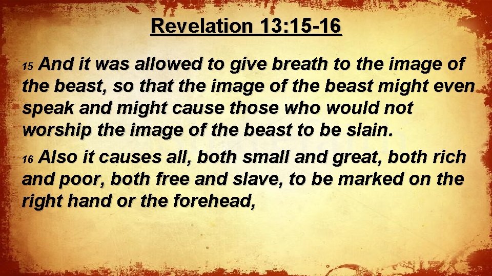 Revelation 13: 15 -16 And it was allowed to give breath to the image