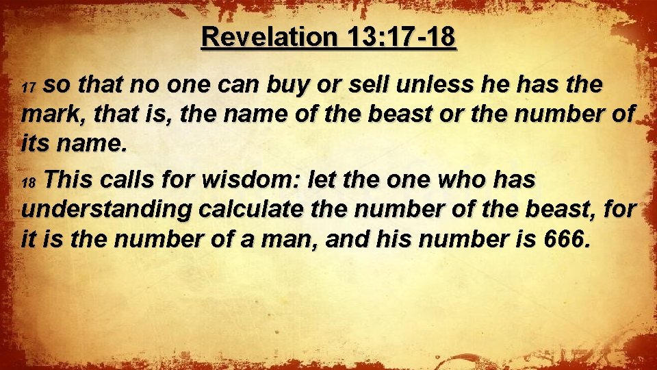 Revelation 13: 17 -18 so that no one can buy or sell unless he