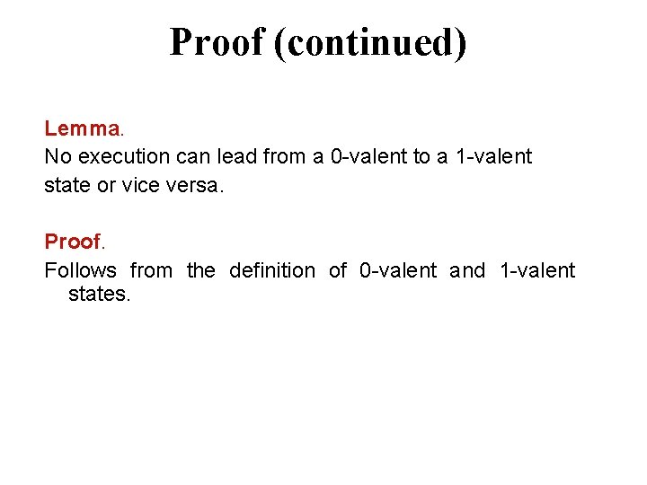 Proof (continued) Lemma. No execution can lead from a 0 -valent to a 1