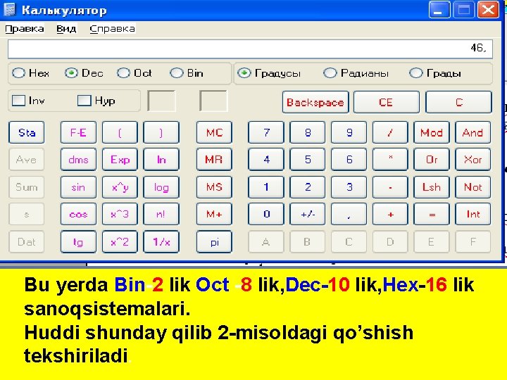 Bu yerda Bin-2 lik Oct -8 lik, Dec-10 lik, Hex-16 lik sanoqsistemalari. Huddi shunday