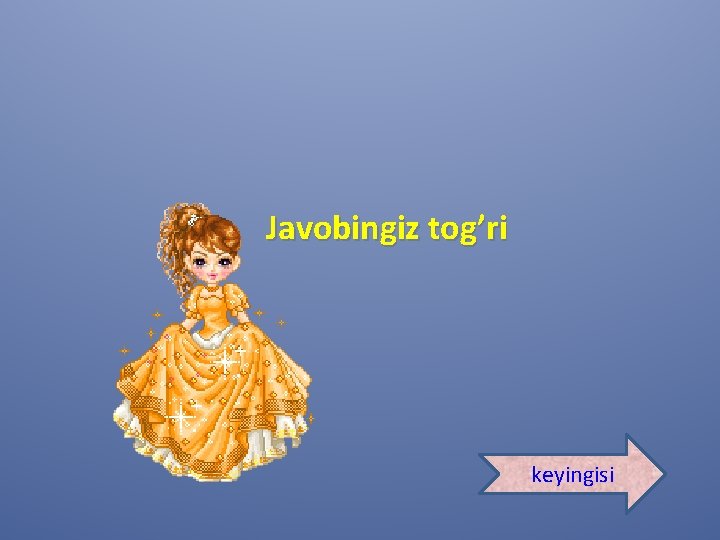 Javobingiz tog’ri keyingisi 