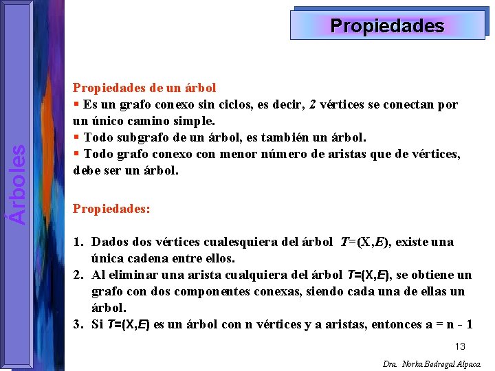 Árboles Propiedades de un árbol § Es un grafo conexo sin ciclos, es decir,