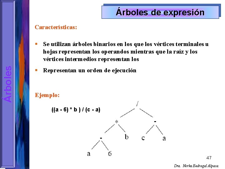Árboles de expresión Características: Árboles § Se utilizan árboles binarios en los que los