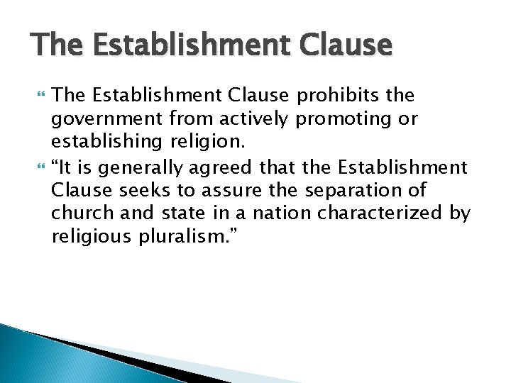 The Establishment Clause prohibits the government from actively promoting or establishing religion. “It is