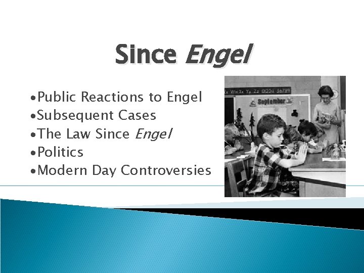 Since Engel ∙Public Reactions to Engel ∙Subsequent Cases ∙The Law Since Engel ∙Politics ∙Modern