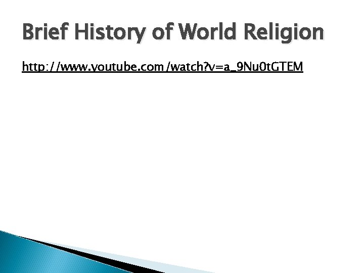 Brief History of World Religion http: //www. youtube. com/watch? v=a_9 Nu 0 t. GTEM