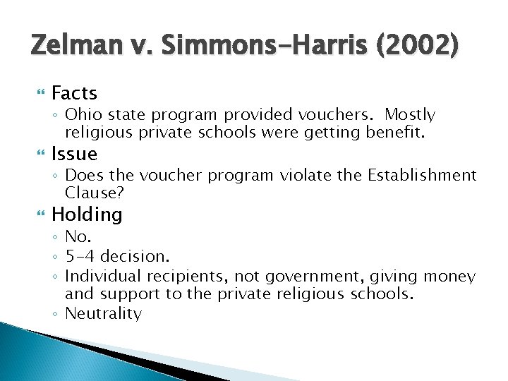 Zelman v. Simmons-Harris (2002) Facts ◦ Ohio state program provided vouchers. Mostly religious private