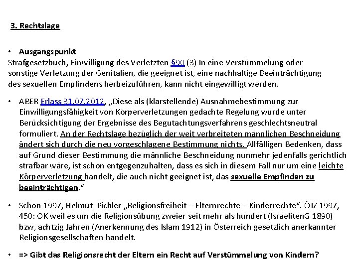 3. Rechtslage • Ausgangspunkt Strafgesetzbuch, Einwilligung des Verletzten § 90 (3) In eine Verstümmelung