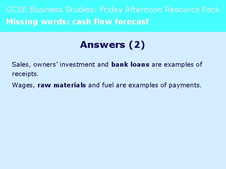 GCSE Business Studies: Friday Afternoon Resource Pack Missing words: cash flow forecast Answers (2)