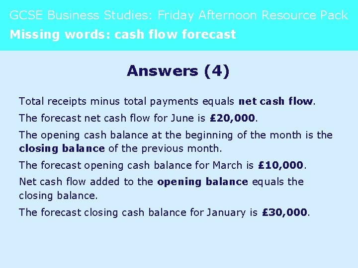 GCSE Business Studies: Friday Afternoon Resource Pack Missing words: cash flow forecast Answers (4)