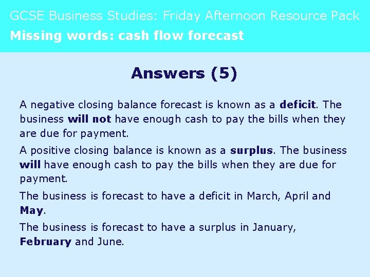 GCSE Business Studies: Friday Afternoon Resource Pack Missing words: cash flow forecast Answers (5)