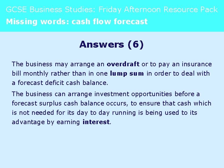 GCSE Business Studies: Friday Afternoon Resource Pack Missing words: cash flow forecast Answers (6)