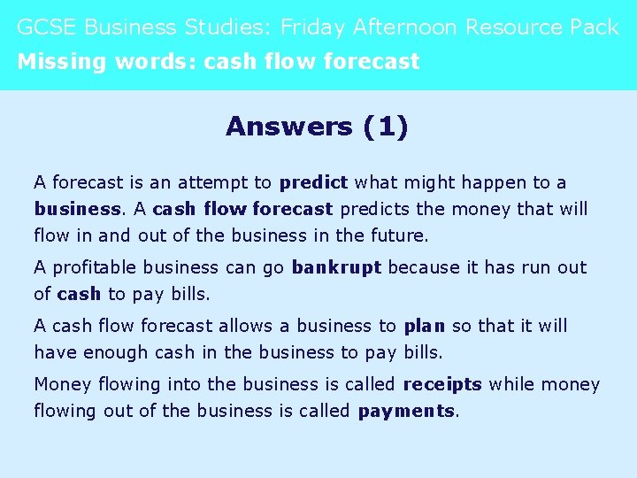 GCSE Business Studies: Friday Afternoon Resource Pack Missing words: cash flow forecast Answers (1)