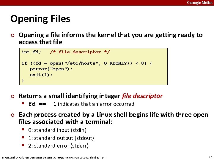 Carnegie Mellon Opening Files ¢ Opening a file informs the kernel that you are