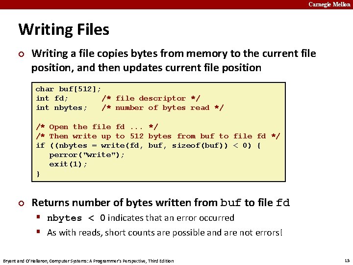 Carnegie Mellon Writing Files ¢ Writing a file copies bytes from memory to the