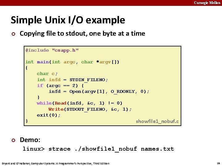 Carnegie Mellon Simple Unix I/O example ¢ Copying file to stdout, one byte at