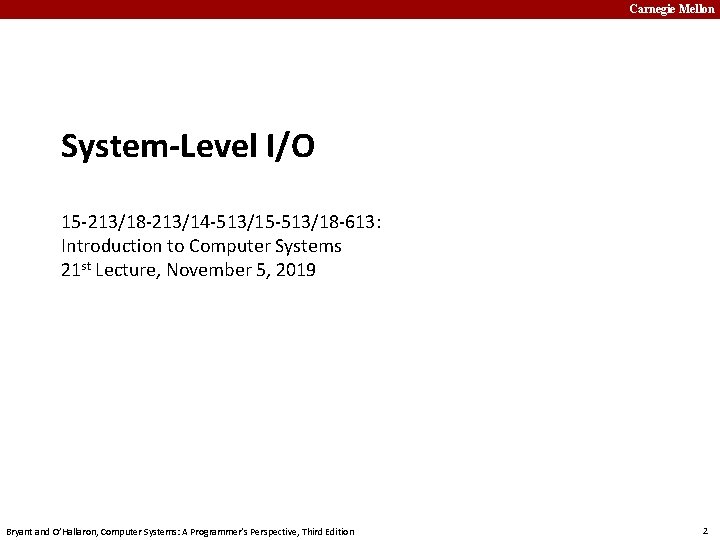 Carnegie Mellon System-Level I/O 15 -213/18 -213/14 -513/15 -513/18 -613: Introduction to Computer Systems