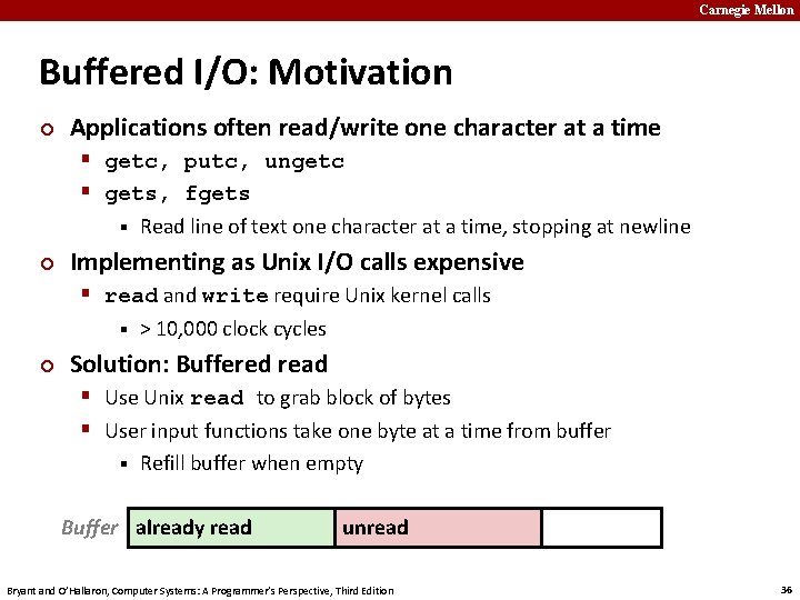 Carnegie Mellon Buffered I/O: Motivation ¢ Applications often read/write one character at a time