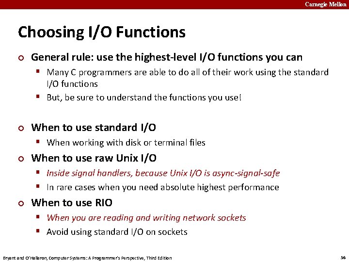 Carnegie Mellon Choosing I/O Functions ¢ General rule: use the highest-level I/O functions you
