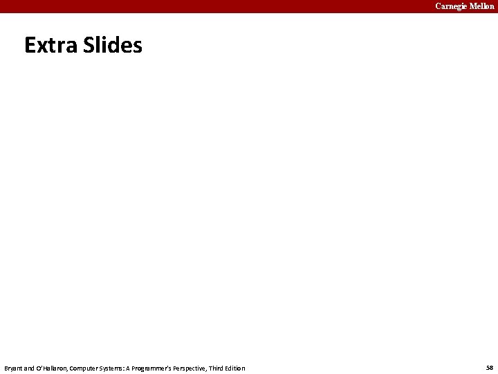 Carnegie Mellon Extra Slides Bryant and O’Hallaron, Computer Systems: A Programmer’s Perspective, Third Edition