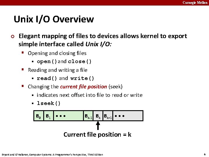 Carnegie Mellon Unix I/O Overview ¢ Elegant mapping of files to devices allows kernel